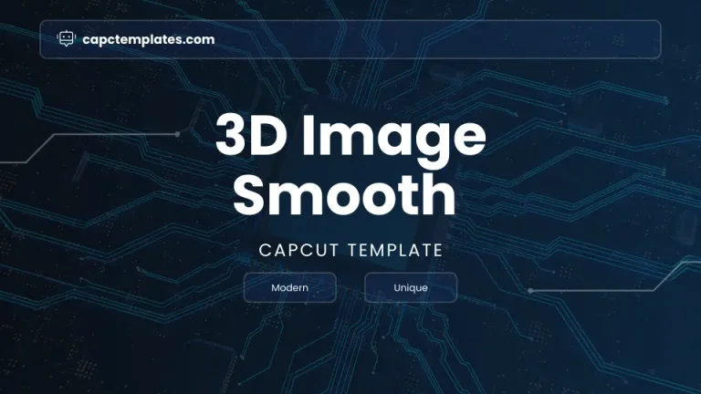 Try 3d Smooth Image Capcut Template Free 2024