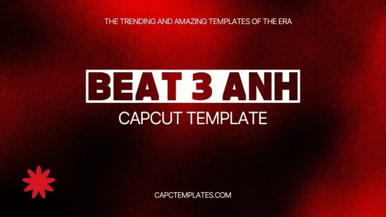 Use Free Beat 3 Anh Capcut Template 2024