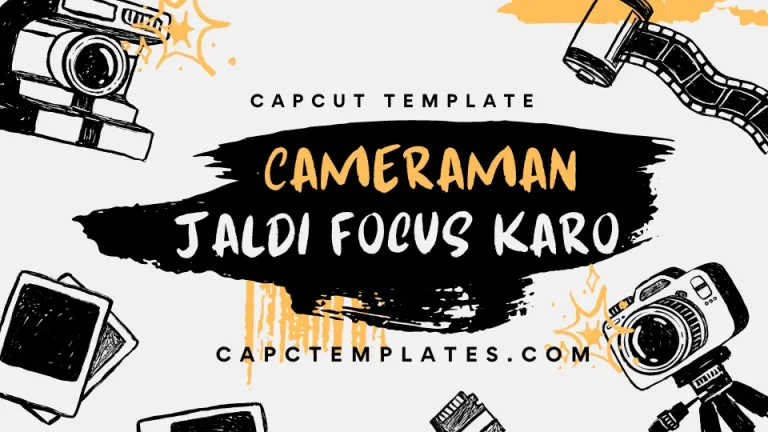 Cameraman jaldi focus karo capcut template