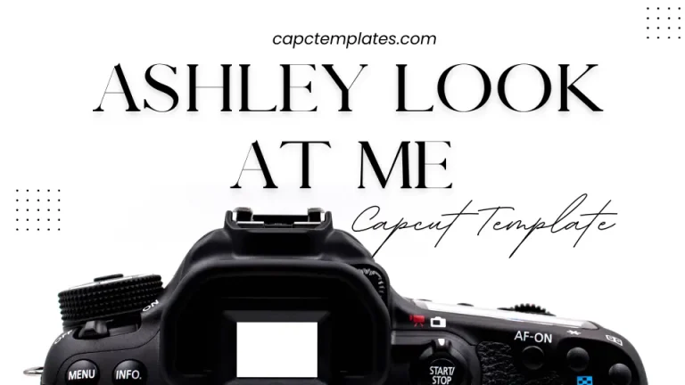 Trending Ashley Look At Me Capcut Template 2024 | Free & Diverse